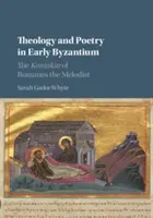 Teologia i poezja we wczesnym Bizancjum: Kontakia Melodysty Romanosa - Theology and Poetry in Early Byzantium: The Kontakia of Romanos the Melodist