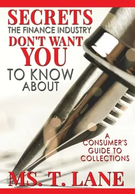 Sekrety branży finansowej, o których nie chcesz wiedzieć: Przewodnik konsumenta po windykacji - Secrets the Finance Industry Don't Want You to Know About: A Consumers Guide to Collections