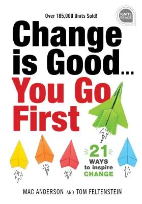 Zmiana jest dobra... Ty pierwszy: 21 sposobów na inspirowanie zmian - Change Is Good... You Go First: 21 Ways to Inspire Change