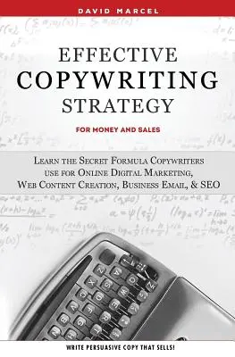 Skuteczna strategia copywritingu dla pieniędzy i sprzedaży: Poznaj sekretną formułę copywriterów używaną w marketingu cyfrowym online, tworzeniu treści internetowych, biznesie - Effective Copywriting Strategy-for Money & Sales: Learn the secret formula copywriters use for Online Digital Marketing, Web Content Creation, Busines