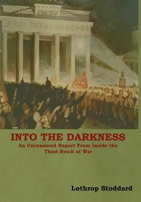 Into The Darkness: Nieocenzurowany raport z wnętrza Trzeciej Rzeszy podczas wojny - Into The Darkness: An Uncensored Report From Inside the Third Reich at War