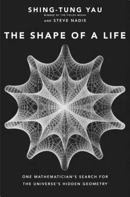 Kształt życia: Poszukiwanie ukrytej geometrii wszechświata przez jednego matematyka - The Shape of a Life: One Mathematician's Search for the Universe's Hidden Geometry
