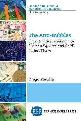 Anty-bańki: Szanse w obliczu Lehman Squared i idealnej burzy na złocie - The Anti-Bubbles: Opportunities Heading into Lehman Squared and Gold's Perfect Storm