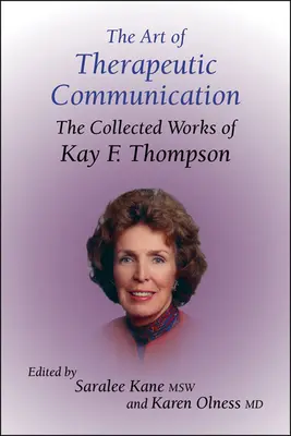 Sztuka komunikacji terapeutycznej: Dzieła zebrane Kay F. Thompson - The Art of Therapeutic Communication: The Collected Works of Kay F Thompson