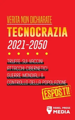 Verit non Dichiarate: Tecnocrazia 2030 - 2050: Truffe sui Vaccini, Attacchi Cibernetici, Guerre Mondiali e Controllo della Popolazione; Espo