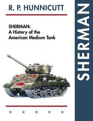 Sherman: Historia amerykańskiego czołgu średniego - Sherman: A History of the American Medium Tank