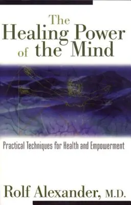 Uzdrawiająca moc umysłu: Praktyczne techniki dla zdrowia i wzmocnienia pozycji - The Healing Power of the Mind: Practical Techniques for Health and Empowerment