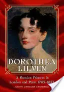 Dorothea Lieven: Rosyjska księżniczka w Londynie i Paryżu, 1785-1857 - Dorothea Lieven: A Russian Princess in London and Paris, 1785-1857