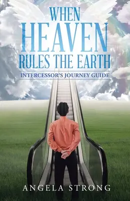 Kiedy niebo rządzi ziemią: przewodnik po podróży wstawienniczej - When Heaven Rules the Earth: Intercessor's Journey Guide