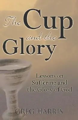 Kielich i chwała: Lekcje o cierpieniu i chwale Bożej - The Cup and the Glory: Lessons on Suffering and the Glory of God