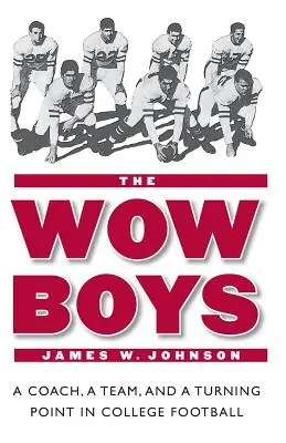 The Wow Boys: Trener, drużyna i punkt zwrotny w futbolu uniwersyteckim - The Wow Boys: A Coach, a Team, and a Turning Point in College Football