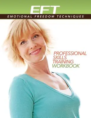 Kliniczne EFT (Techniki Emocjonalnej Wolności) Podręcznik do treningu umiejętności zawodowych - Clinical EFT (Emotional Freedom Techniques) Professional Skills Training Workbook