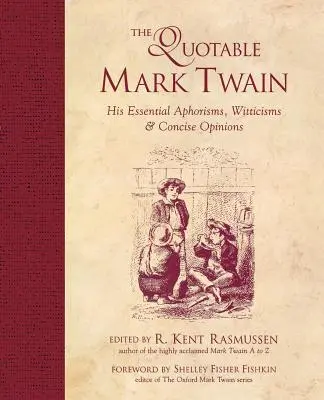 The Quotable Mark Twain: Jego najważniejsze aforyzmy, dowcipy i zwięzłe opinie - The Quotable Mark Twain: His Essential Aphorisms, Witticisms & Concise Opinions