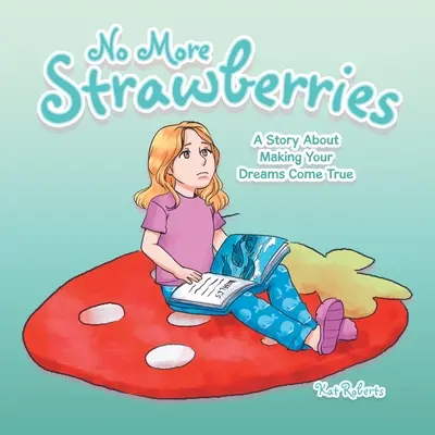 Nigdy więcej truskawek: Opowieść o spełnianiu marzeń - No More Strawberries: A Story About Making Your Dreams Come True