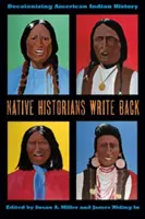 Native Historians Write Back: Dekolonizacja historii amerykańskich Indian - Native Historians Write Back: Decolonizing American Indian History