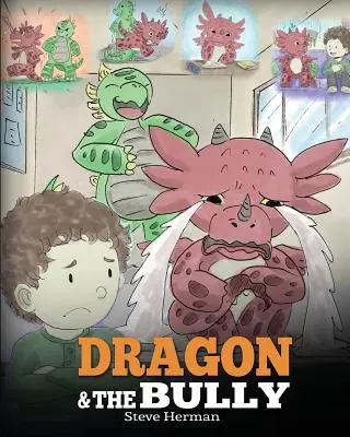 Smok i dręczyciel: Naucz swojego smoka, jak radzić sobie z dręczycielem. Urocza historia dla dzieci, która uczy dzieci radzenia sobie z zastraszaniem w szkole. - Dragon and The Bully: Teach Your Dragon How To Deal With The Bully. A Cute Children Story To Teach Kids About Dealing with Bullying in Schoo