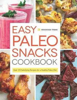 Easy Paleo Snacks Cookbook: Ponad 125 satysfakcjonujących przepisów na zdrową dietę paleo - Easy Paleo Snacks Cookbook: Over 125 Satisfying Recipes for a Healthy Paleo Diet