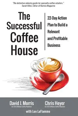 The Successful Coffee House: 22-dniowy plan działania w celu stworzenia odpowiedniego i dochodowego biznesu - The Successful Coffee House: 22-Day Action Plan to Create a Relevant and Profitable Business