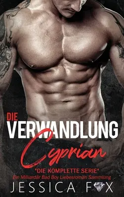 Transformacja Cypriana: Miliarder Bad Boy Romance Collection - Die Verwandlung des Cyprian: Ein Milliardr Bad Boy Liebesroman Sammlung