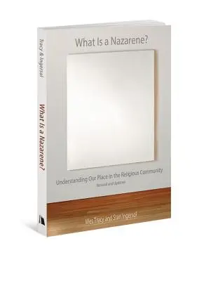 Kim jest nazarejczyk?: Zrozumieć nasze miejsce we wspólnocie religijnej - What Is a Nazarene?: Understanding Our Place in the Religious Community