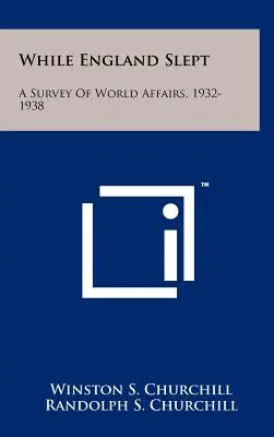 Gdy Anglia spała: przegląd spraw światowych, 1932-1938 - While England Slept: A Survey Of World Affairs, 1932-1938