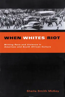 When Whites Riot: Rasa i przemoc w kulturze amerykańskiej i południowoafrykańskiej - When Whites Riot: Writing Race and Violence in American and South African Cultures