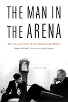 Człowiek na arenie: Życie i czasy amerykańskiego senatora Gale'a McGee - The Man in the Arena: The Life and Times of U.S. Senator Gale McGee