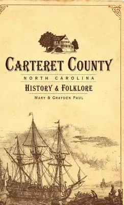 Hrabstwo Carteret w Karolinie Północnej: historia i folklor - Carteret County, North Carolina: History & Folklore