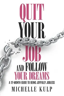 Rzuć pracę i podążaj za marzeniami: A 12-Month Guide to Being Joyfully Jobless (Jak znaleźć swoje powołanie) - Quit Your Job and Follow Your Dreams: A 12-Month Guide to Being Joyfully Jobless (How to Find Your Calling)