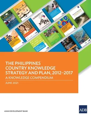 Krajowa strategia i plan w zakresie wiedzy na Filipinach, 2012-2017: Kompendium wiedzy - The Philippines Country Knowledge Strategy and Plan, 2012-2017: A Knowledge Compendium