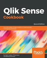 Książka kucharska Qlik Sense - wydanie drugie: Ponad 80 przepisów na analizy danych w celu rozwiązania wyzwań związanych z inteligencją biznesową - Qlik Sense Cookbook - Second Edition: Over 80 recipes on data analytics to solve business intelligence challenges