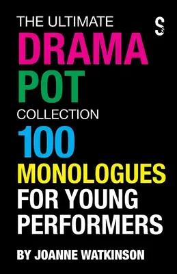 The Ultimate Drama Pot Collection: 100 monologów dla młodych wykonawców - The Ultimate Drama Pot Collection: 100 Monologues for Young Performers