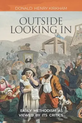 Patrząc z zewnątrz: Wczesny metodyzm w oczach jego krytyków - Outside Looking In: Early Methodism as Viewed by Its Critics