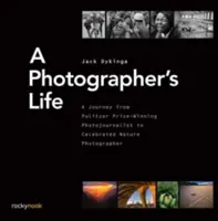 Życie fotografa: Podróż od fotoreportera nagrodzonego Pulitzerem do znanego fotografa przyrody - A Photographer's Life: A Journey from Pulitzer Prize-Winning Photojournalist to Celebrated Nature Photographer