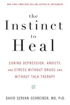 The Instinct to Heal: Leczenie depresji, lęku i stresu bez leków i bez terapii rozmową - The Instinct to Heal: Curing Depression, Anxiety and Stress Without Drugs and Without Talk Therapy