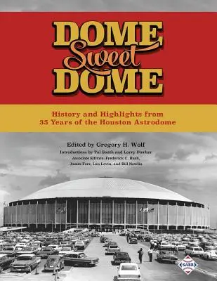 Dome Sweet Dome: Historia i najważniejsze wydarzenia z 35 lat Houston Astrodome - Dome Sweet Dome: History and Highlights from 35 Years of the Houston Astrodome