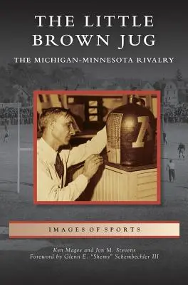 Little Brown Jug: Rywalizacja futbolowa Michigan-Minnesota - Little Brown Jug: The Michigan-Minnesota Football Rivalry