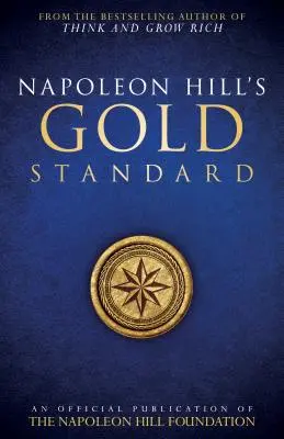 Napoleon Hill's Gold Standard: Oficjalna publikacja Fundacji Napoleona Hilla - Napoleon Hill's Gold Standard: An Official Publication of the Napoleon Hill Foundation