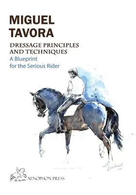 Zasady i techniki ujeżdżenia: Plan dla poważnego jeźdźca - Dressage Principles and Techniques: A blueprint for the serious rider