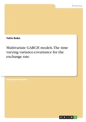 Wielowymiarowe modele GARCH. Zmienna w czasie wariancja-kowariancja dla kursu walutowego - Multivariate GARCH models. The time varying variance-covariance for the exchange rate