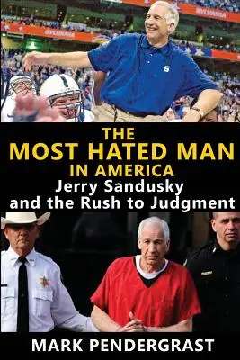 Najbardziej znienawidzony człowiek w Ameryce: Jerry Sandusky i pośpiech w osądzaniu - The Most Hated Man in America: Jerry Sandusky and the Rush to Judgment