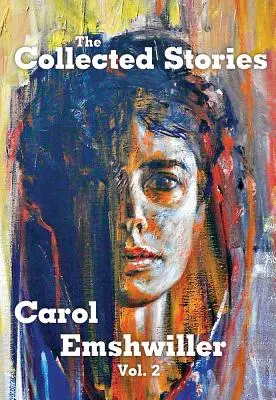 Opowiadania zebrane Carol Emshwiller, tom 2 - The Collected Stories of Carol Emshwiller, Volume 2