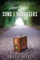 Synowie i córki: Duchowe sieroty odnajdujące drogę do domu - Sons and Daughters: Spiritual Orphans Finding Our Way Home