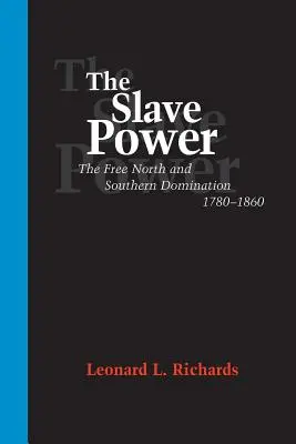 Władza niewolników: Wolna Północ i dominacja Południa, 1780-1860 - The Slave Power: The Free North and Southern Domination, 1780--1860