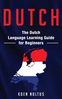 Niderlandzki: przewodnik do nauki języka niderlandzkiego dla początkujących - Dutch: The Dutch Language Learning Guide for Beginners
