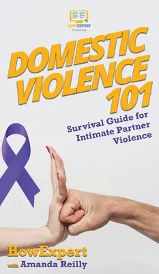Przemoc domowa 101: Przewodnik przetrwania dla przemocy ze strony partnera intymnego - Domestic Violence 101: Survival Guide for Intimate Partner Violence