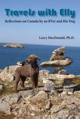 Podróże z Elly: Refleksje kampera i jego psa na temat Kanady - Travels with Elly: Reflections on Canada by an RVer and His Dog