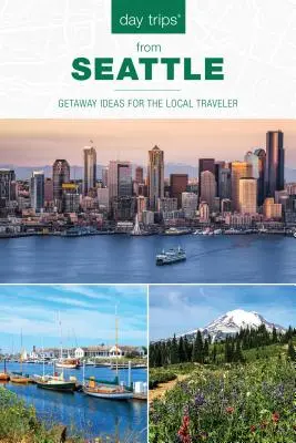 Jednodniowe wycieczki(R) z Seattle: Pomysły na wycieczki dla lokalnych podróżników, wydanie drugie - Day Trips(R) from Seattle: Getaway Ideas For The Local Traveler, Second Edition