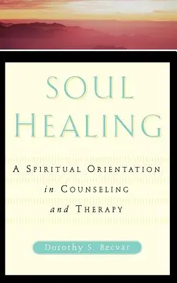 Uzdrawianie duszy: Duchowa orientacja w poradnictwie i terapii - Soul Healing: A Spiritual Orientation in Counseling and Therapy