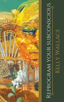 Przeprogramuj swoją podświadomość - wykorzystaj moc swojego umysłu, aby zmienić swoje życie - Reprogram Your Subconscious - Use The Power Of Your Mind To Change Your Life